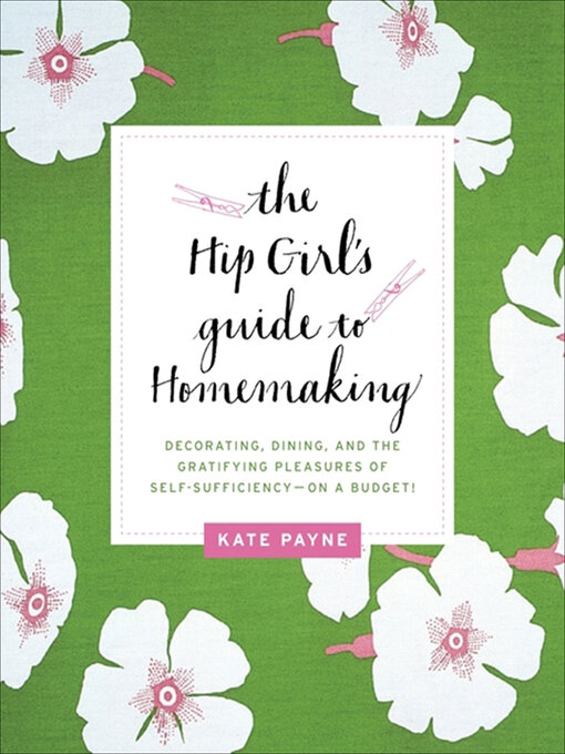 Title details for The Hip Girl's Guide to Homemaking by Kate Payne - Available